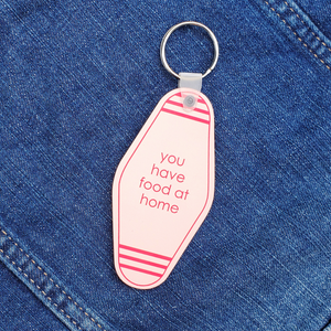 You have food at home keychain