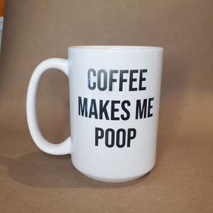 Seconds Sale - Coffee Makes Me Poop